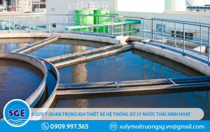 5 lưu ý quan trọng khi thiết kế hệ thống xử lý nước thải sinh hoạt